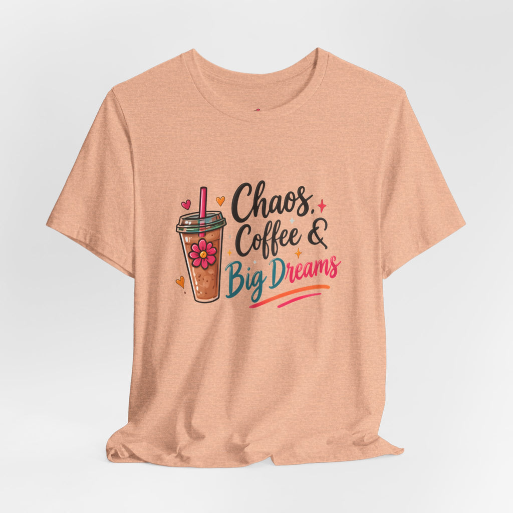 Chaos, Coffee & Big Dreams Tee