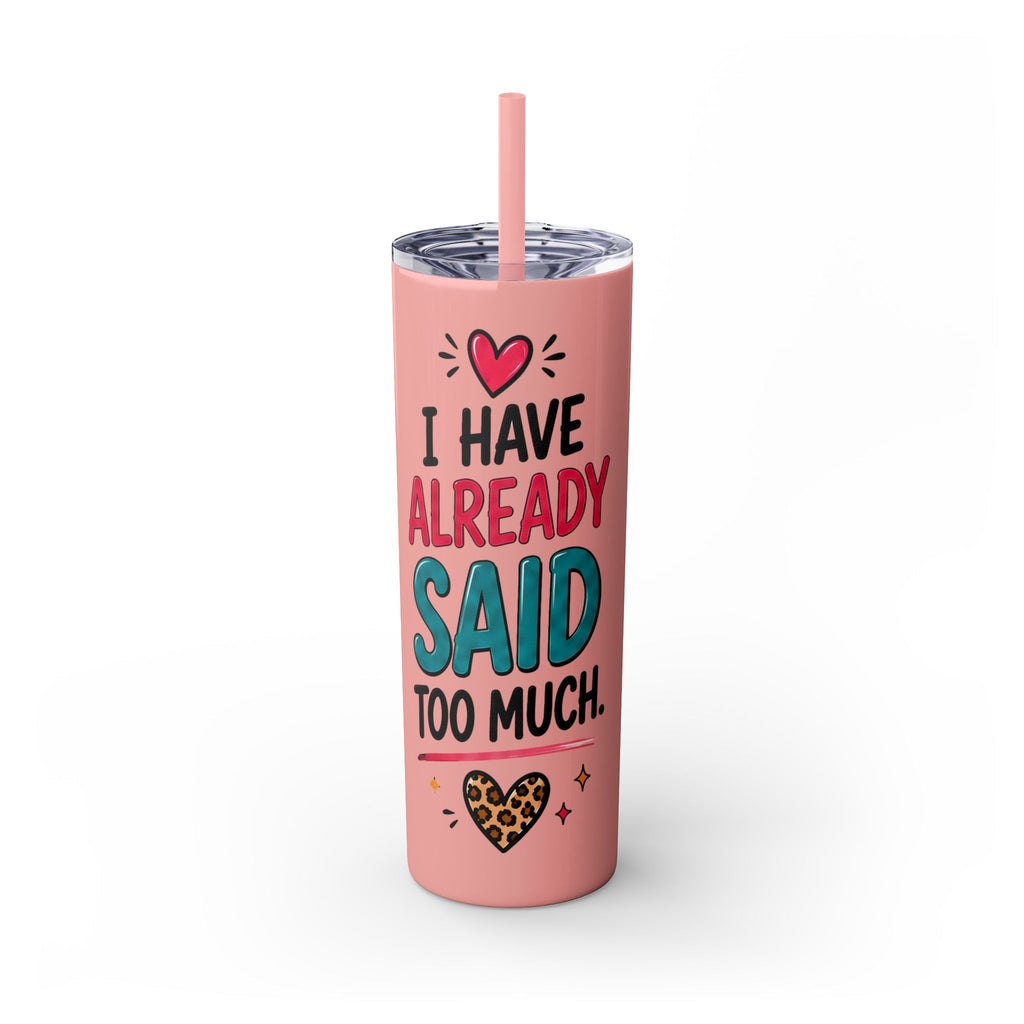 Skinny Tumbler 20oz — "I Have Already Said Too Much" Insulated Straw Cup