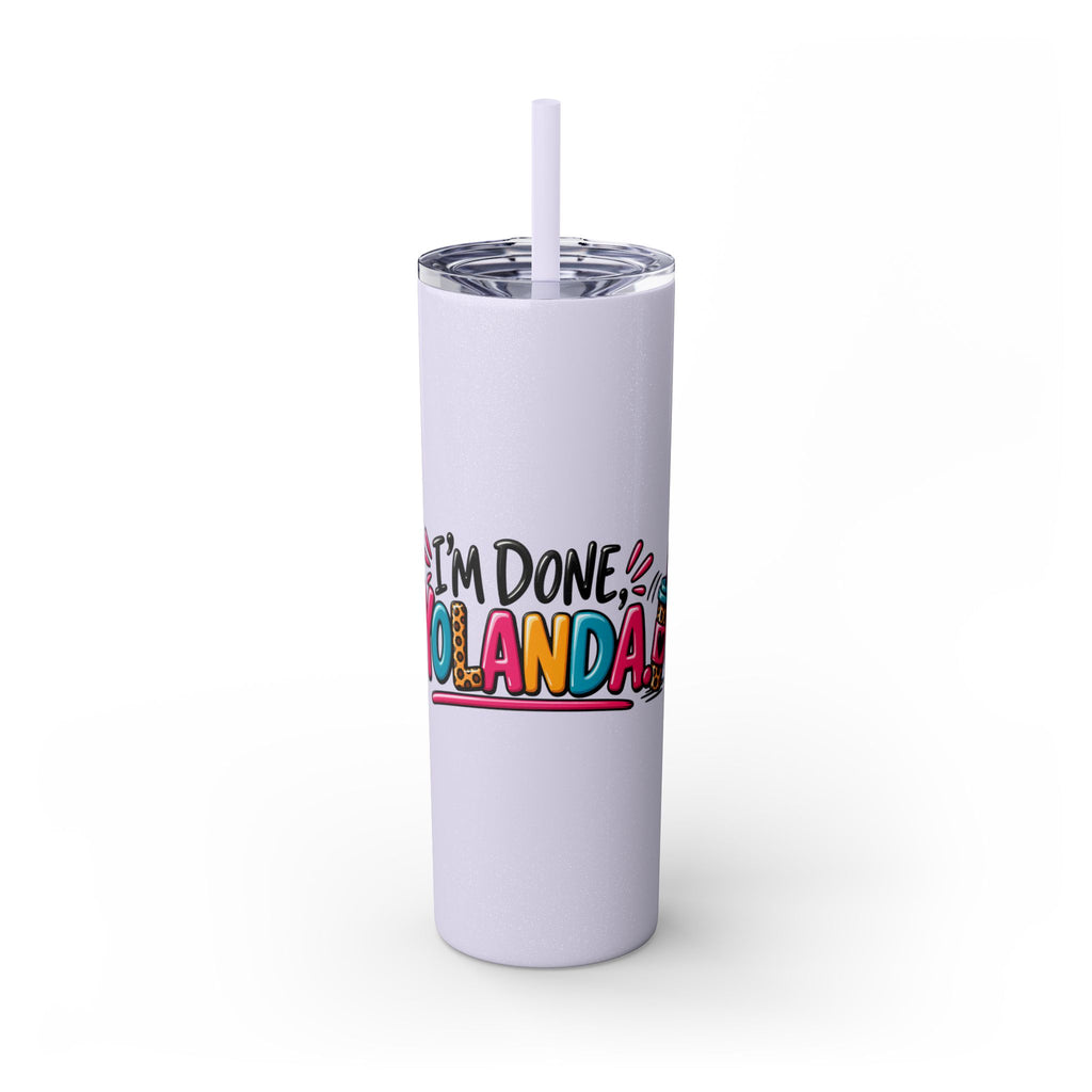 Skinny Tumbler (20oz) - "I'm Done, Yolanda!" Colorful Funny Straw Cup