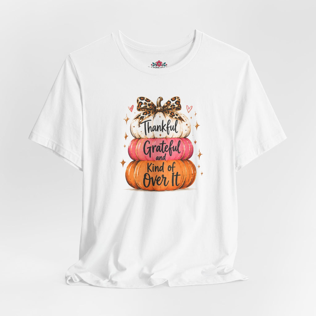 Thankful Grateful Kind of Over It Pumpkin Thanksgiving T-Shirt