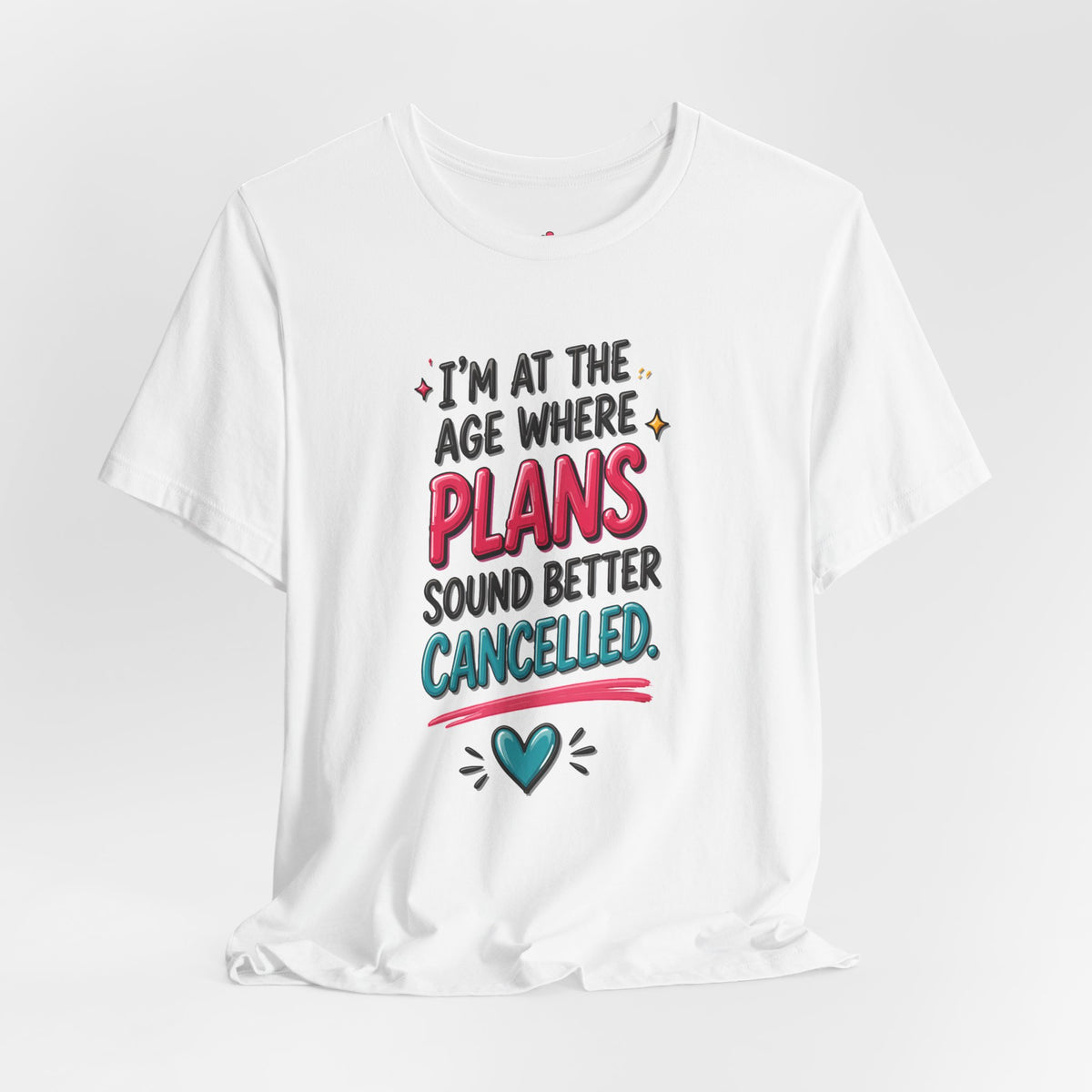 I'm at the Age Where Plans Sound Better Canceled Tee
