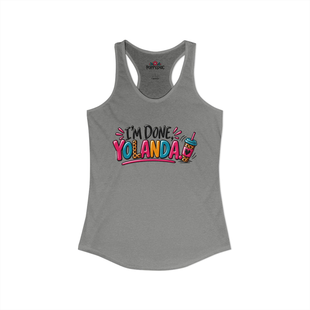 I'm Done Yolanda Women's Ideal Racerback Tank