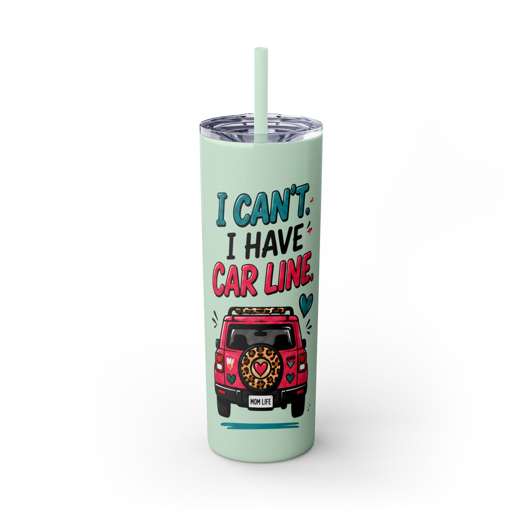 Skinny Tumbler — "I Can't, I Have Car Line" 20oz Travel Cup