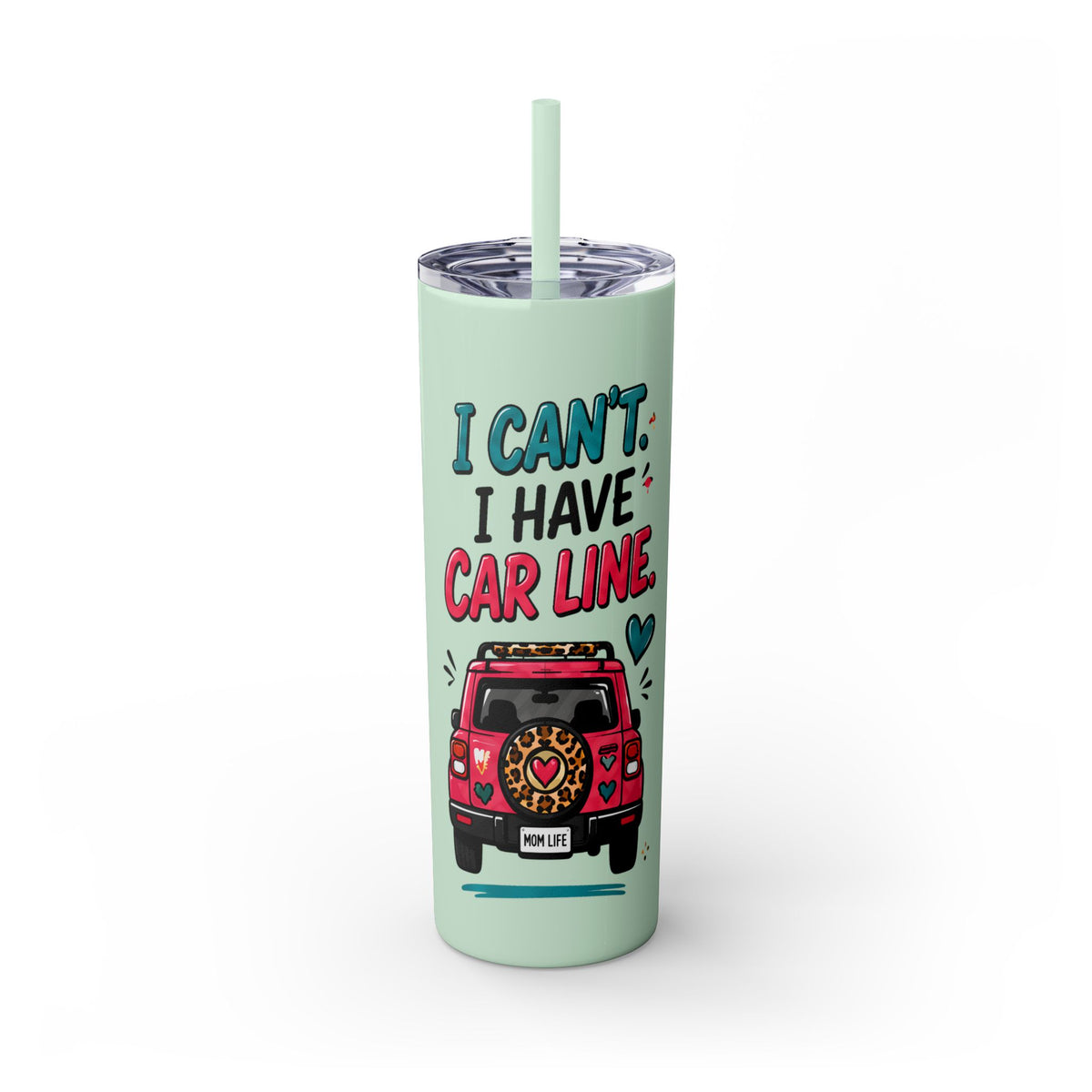 Skinny Tumbler — "I Can't, I Have Car Line" 20oz Travel Cup