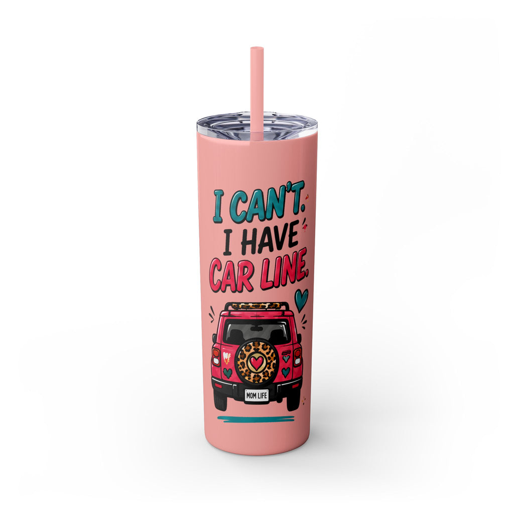 Skinny Tumbler — "I Can't, I Have Car Line" 20oz Travel Cup