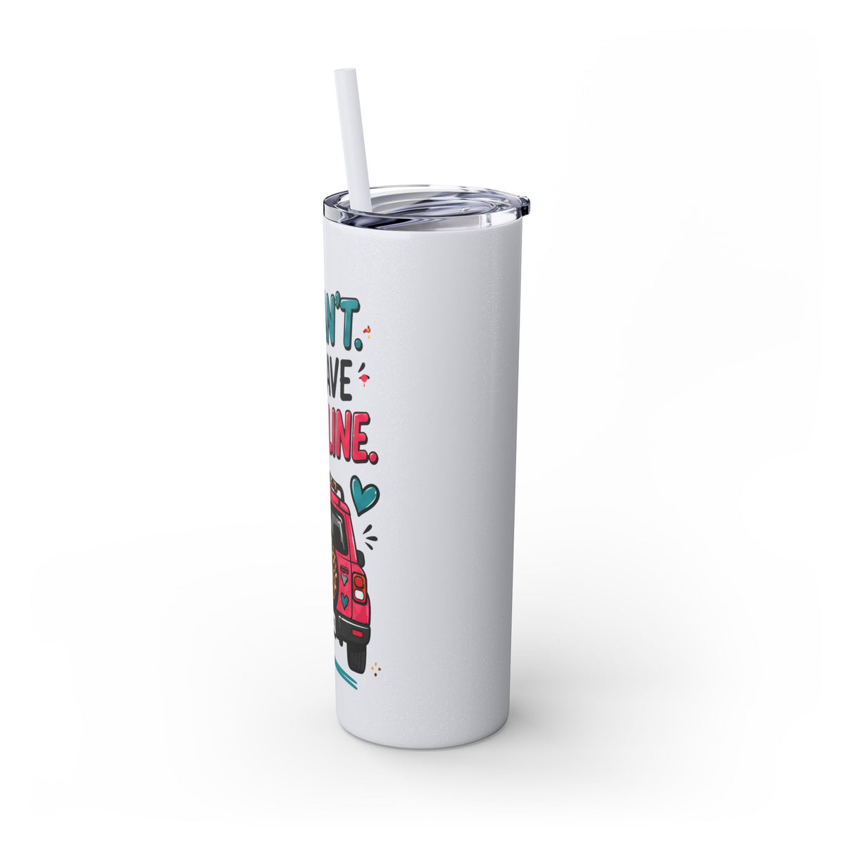Skinny Tumbler — "I Can't, I Have Car Line" 20oz Travel Cup