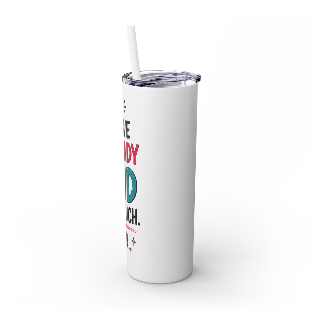 Skinny Tumbler 20oz — "I Have Already Said Too Much" Insulated Straw Cup