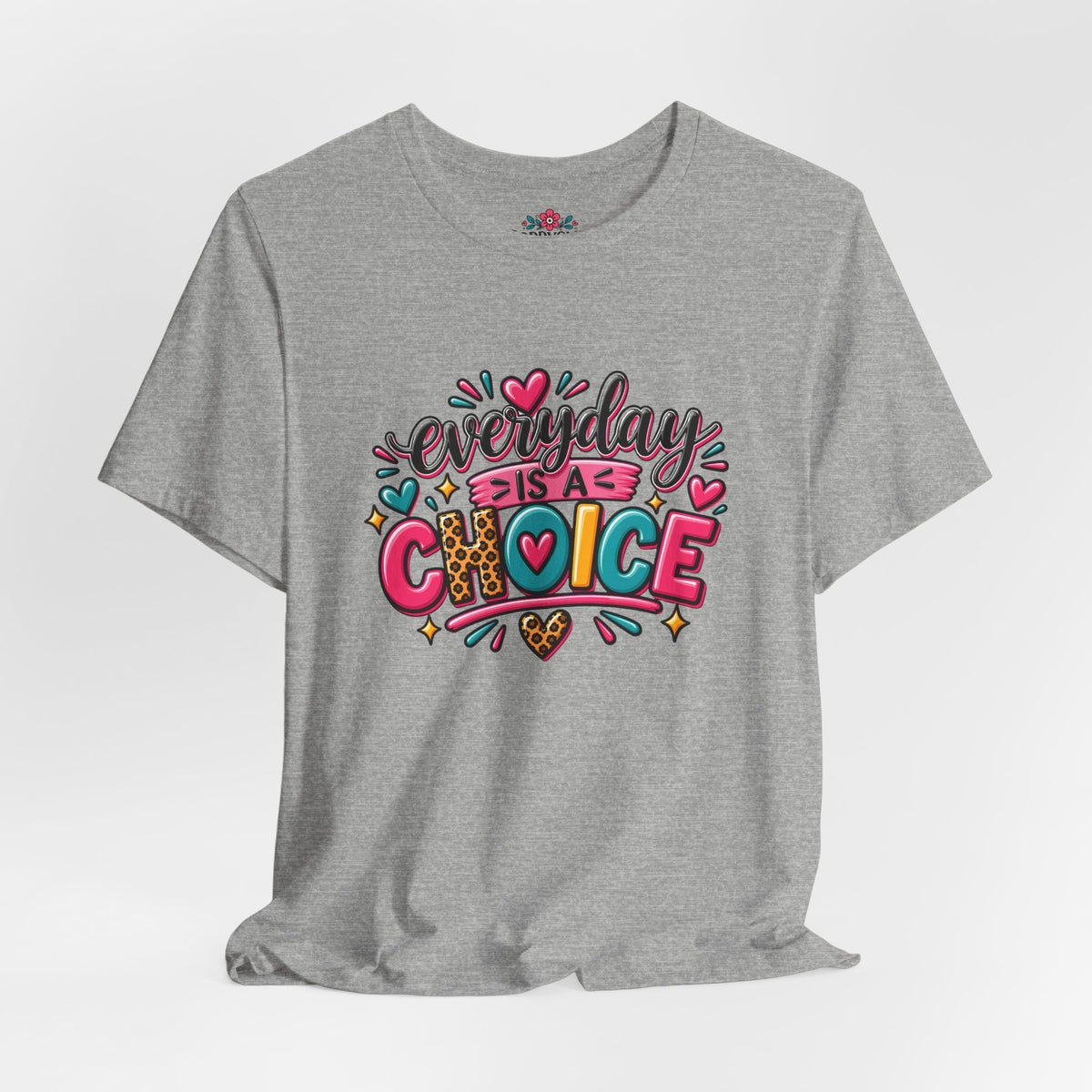 Everyday Is a Choice T-Shirt — Positive Motivational Graphic Tee