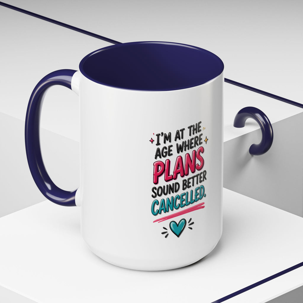 Accent Coffee Mug — "I’m At The Age Where My Plans Sound Better Cancelled"