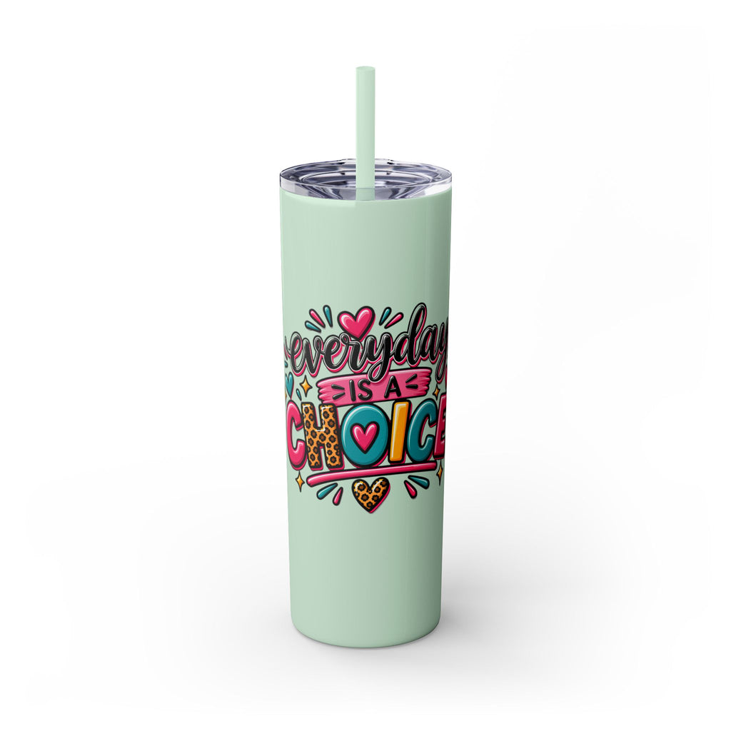 20oz Skinny Tumbler – "Everyday is a Choice" Colorful Inspirational Travel Cup