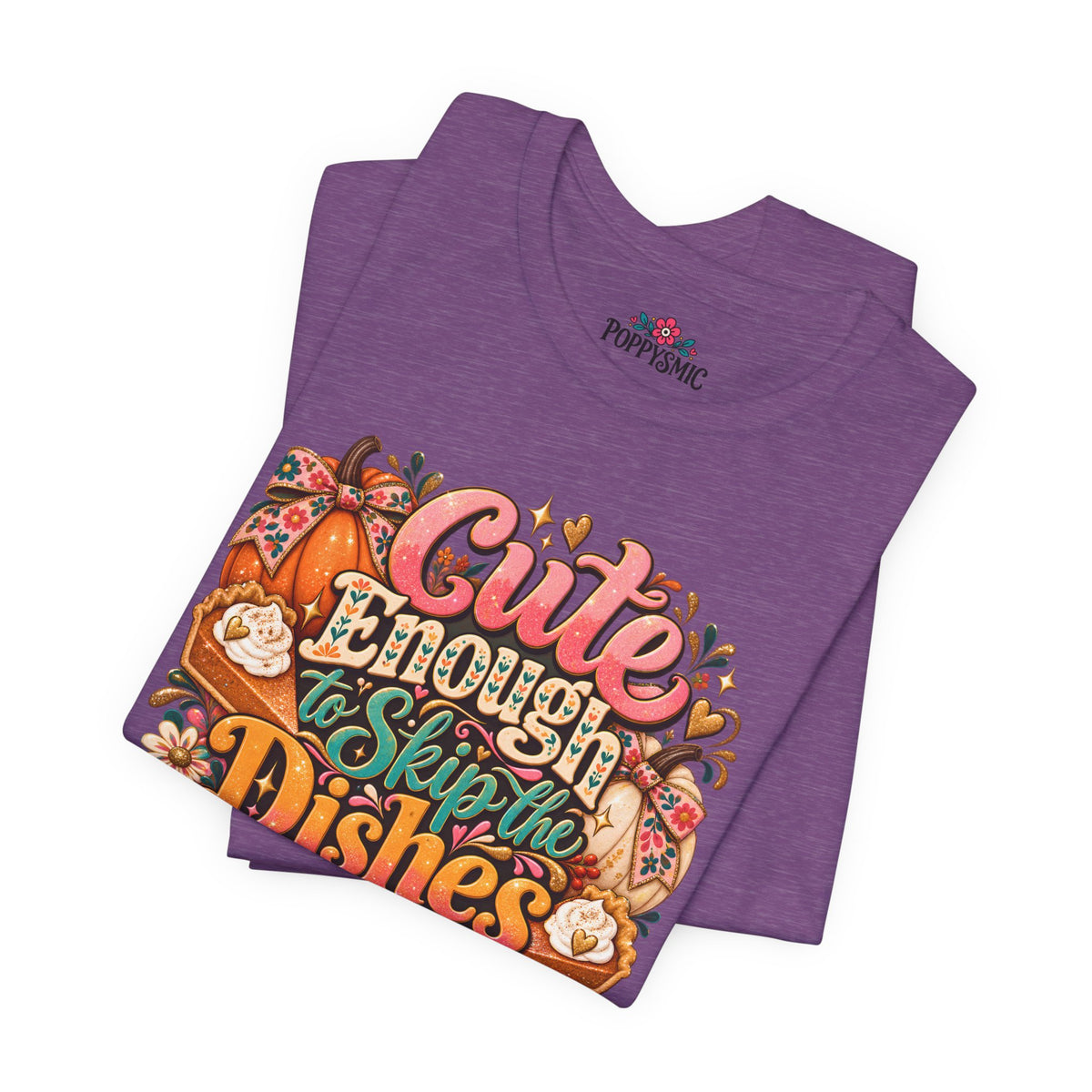 Cute Enough to Skip the Dishes Funny Foodie T-Shirt