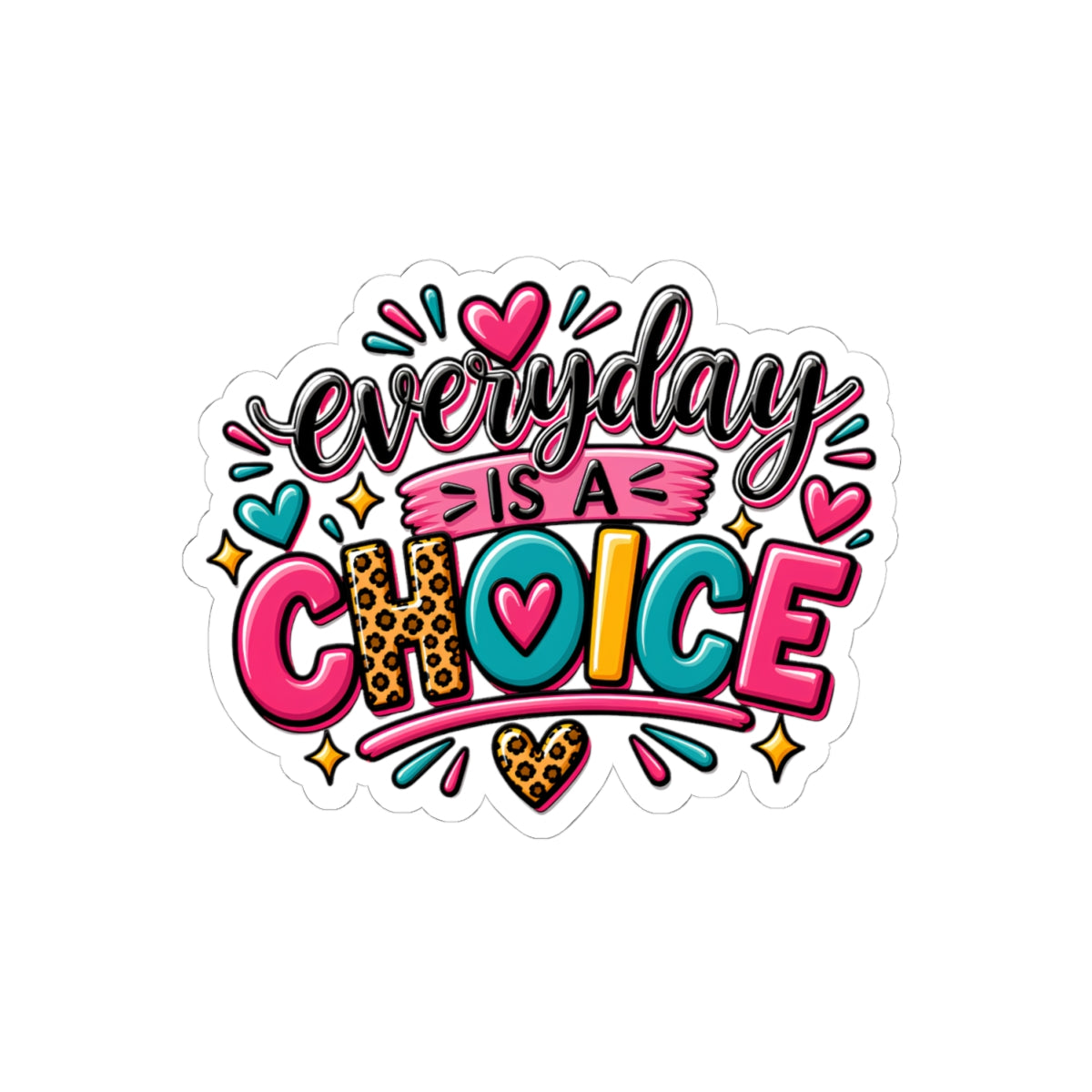 Everyday Is A Choice Sticker — Colorful Affirmation Kiss-Cut Sticker