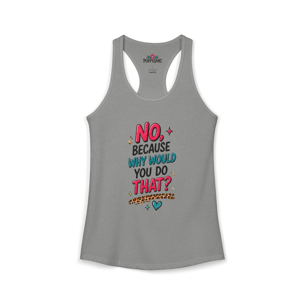 No Because Why Would You Do That Women's Ideal Racerback Tank