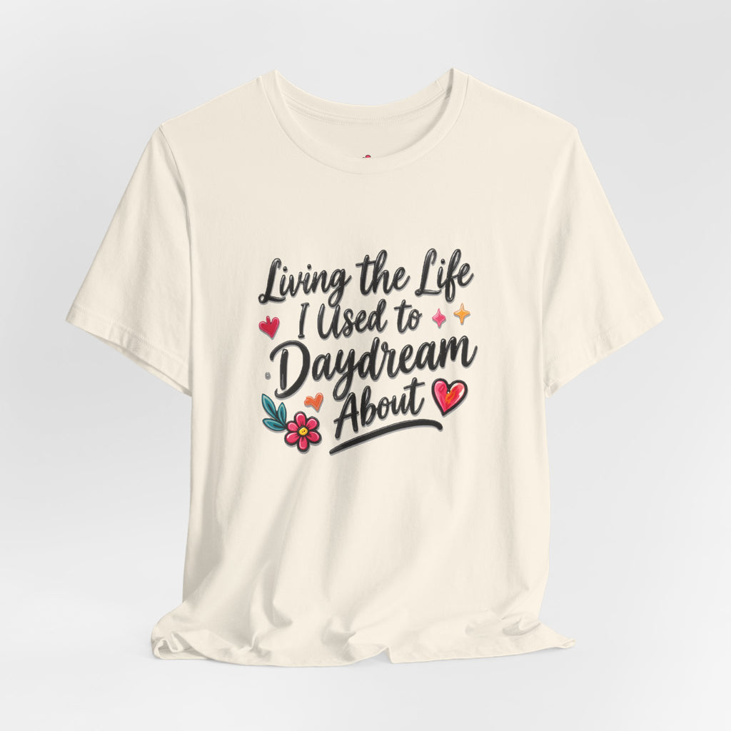 Living the Life I Used to Daydream About T-Shirt