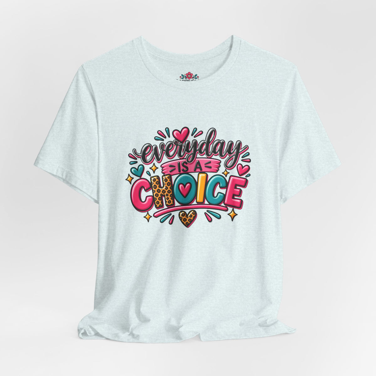 Everyday Is a Choice T-Shirt — Positive Motivational Graphic Tee