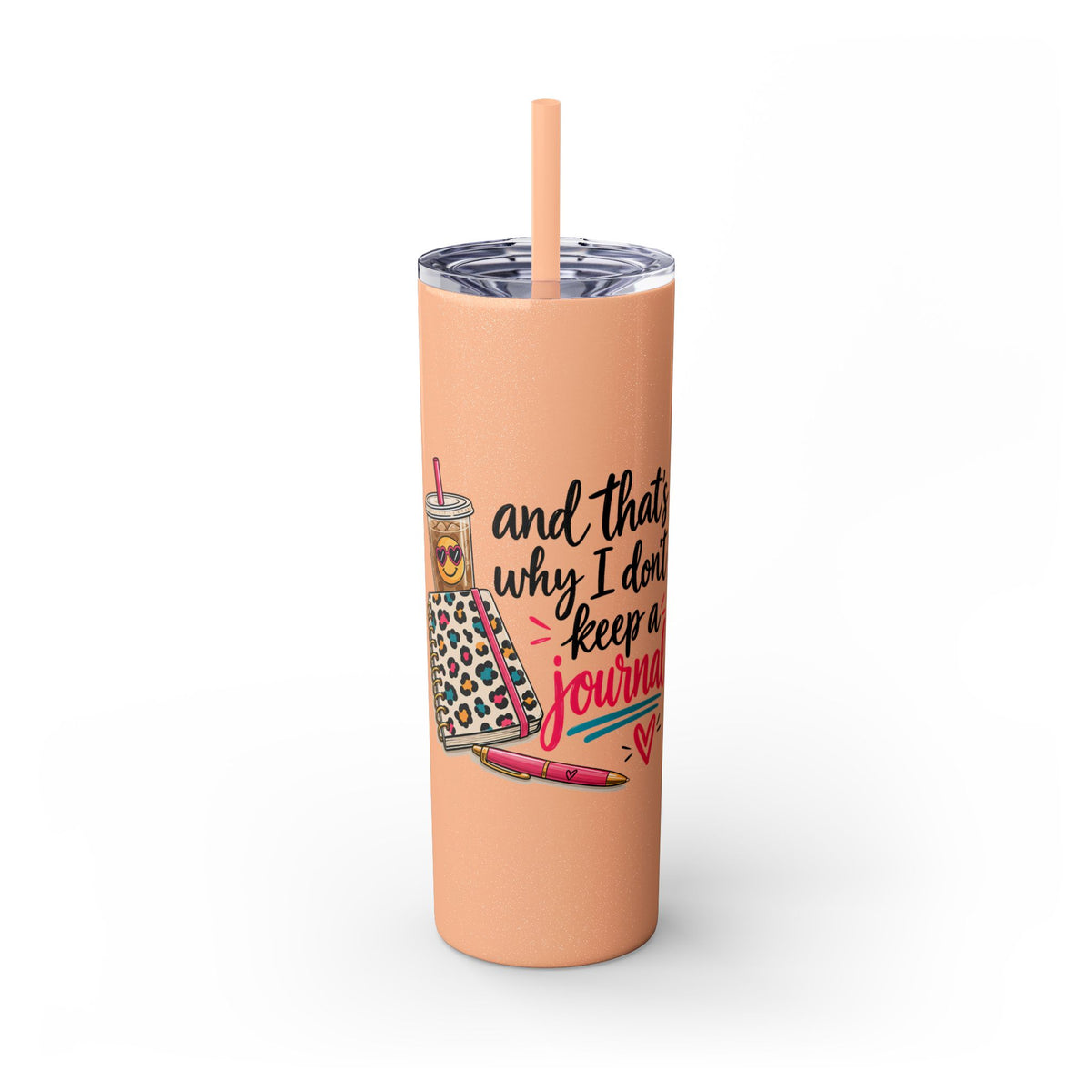 Skinny Tumbler — "And That’s Why I Don’t Keep a Journal" 20oz