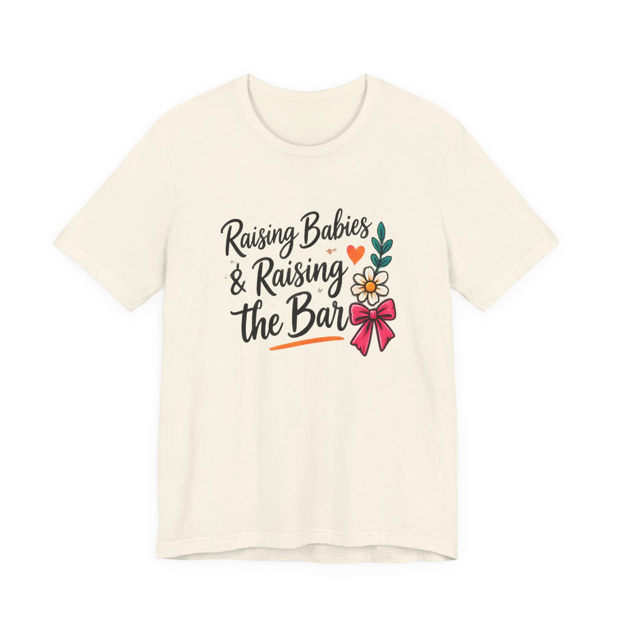 Raising Babies & Raising the Bar T-Shirt
