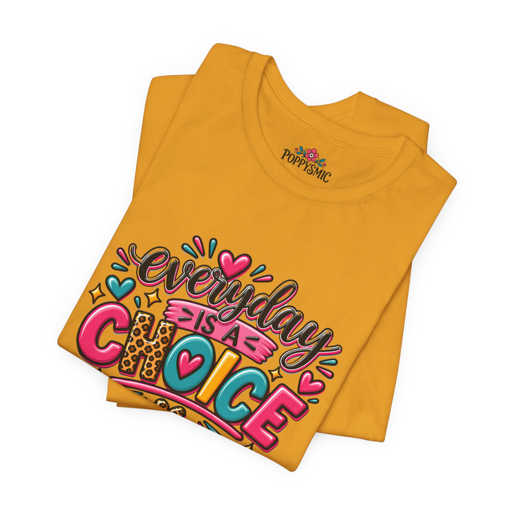 Everyday Is a Choice T-Shirt — Positive Motivational Graphic Tee
