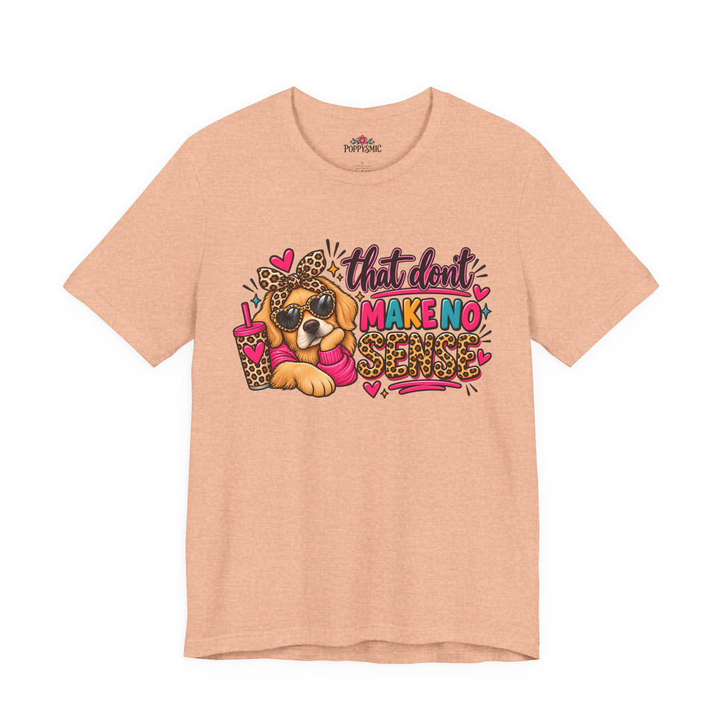 That Don't Make No Sense Unisex Jersey Short Sleeve Tee