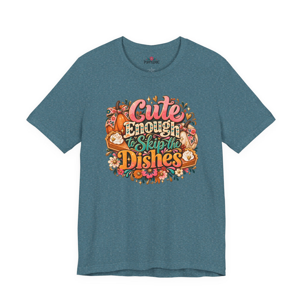 Cute Enough to Skip the Dishes Funny Foodie T-Shirt