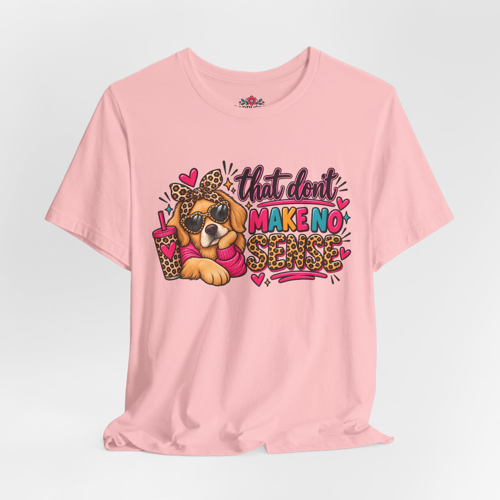 That Don't Make No Sense Unisex Jersey Short Sleeve Tee