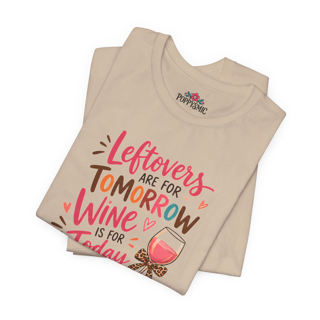 Leftovers Are for Tomorrow, Wine Is for Today T-Shirt