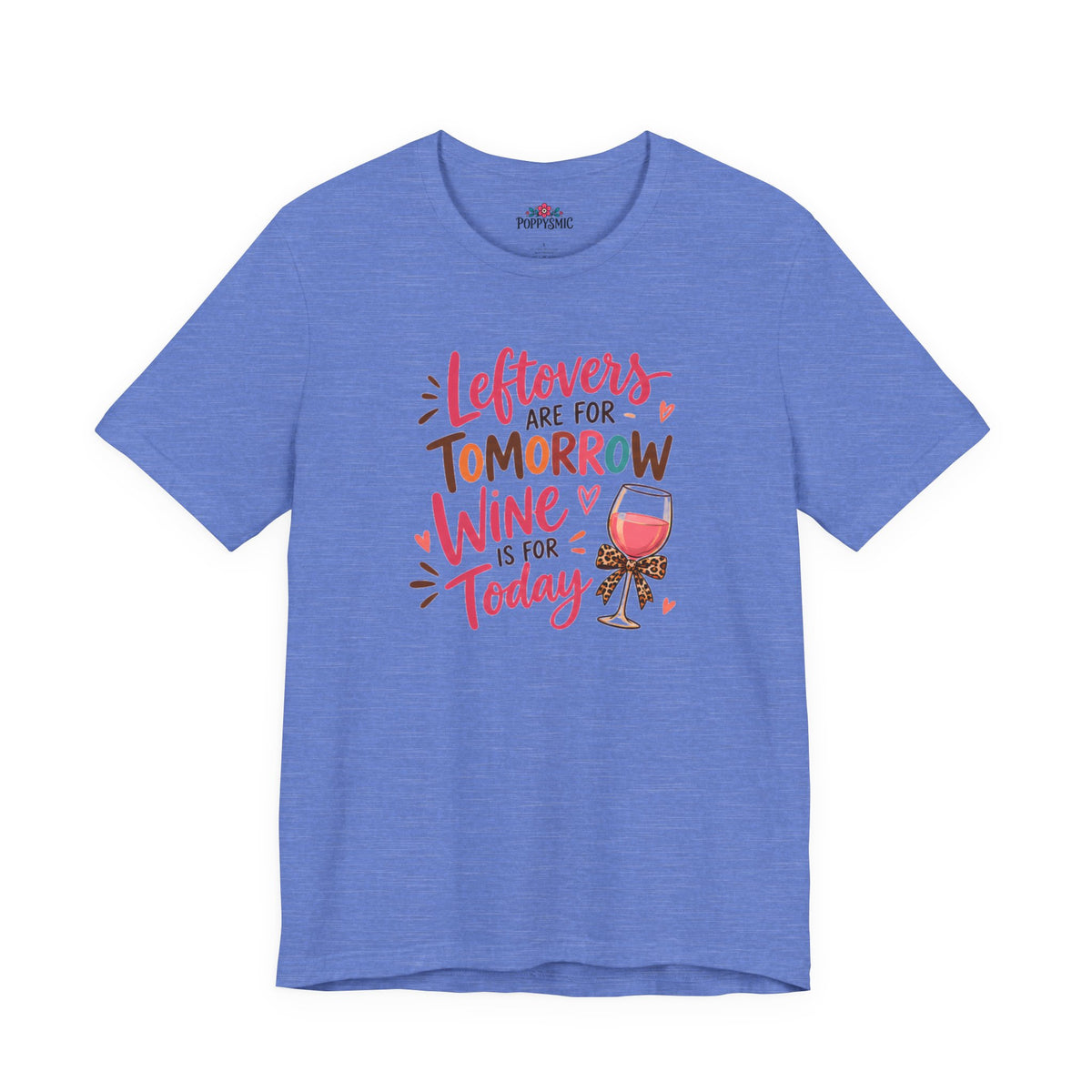 Leftovers Are for Tomorrow, Wine Is for Today T-Shirt