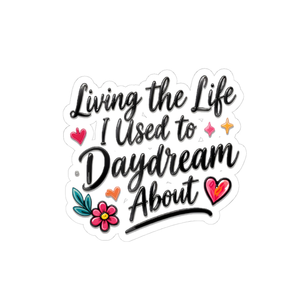 Living the Life I Used to Daydream About Sticker — Inspirational Kiss-Cut Vinyl Sticker
