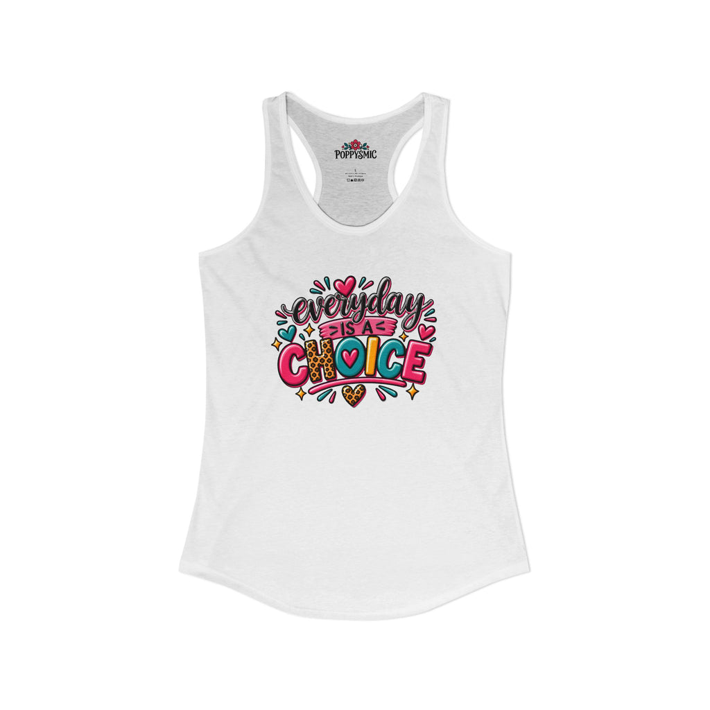 Everyday is a Choice Women's Ideal Racerback Tank